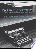 Bauhaus construct fashioning identity, discourse and modernism /