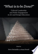 "What is to be done?" : cultural leadership and public engagement in art and design education /