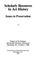 Scholarly resources in art history : issues in preservation : report of the seminar, Spring Hill, Wayzata, Minnesota, September 29-October 1, 1988.