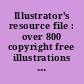 Illustrator's resource file : over 800 copyright free illustrations by the finest illustrators of the 19th and 20th centuries /