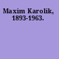 Maxim Karolik, 1893-1963.