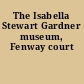 The Isabella Stewart Gardner museum, Fenway court