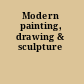 Modern painting, drawing & sculpture