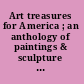 Art treasures for America ; an anthology of paintings & sculpture in the Samuel H. Kress Collection /
