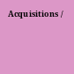 Acquisitions /