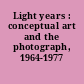 Light years : conceptual art and the photograph, 1964-1977 /