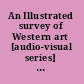An Illustrated survey of Western art [audio-visual series] fifteen coordinated lectures on architecture, sculpture, painting, and the minor arts, from the Stone Age through the 18th century