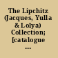 The Lipchitz (Jacques, Yulla & Lolya) Collection; [catalogue of the exhibition]