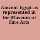 Ancient Egypt as represented in the Museum of Fine Arts