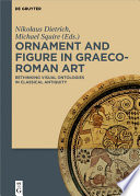 Ornament and figure in Graeco-Roman art : rethinking visual ontologies in classical antiquity /