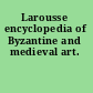 Larousse encyclopedia of Byzantine and medieval art.