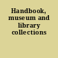 Handbook, museum and library collections