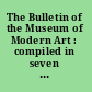 The Bulletin of the Museum of Modern Art : compiled in seven volumes with a specially prepared index.