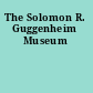 The Solomon R. Guggenheim Museum