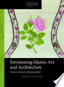 Envisioning islamic art and architecture : essays in honor of Renata Holod /