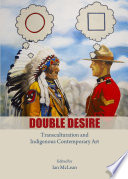 Double desire : transculturation and indigenous contemporary art /