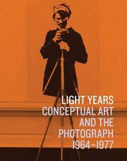 Light years : conceptual art and the photograph, 1964-1977 /