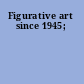 Figurative art since 1945;