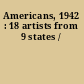 Americans, 1942 : 18 artists from 9 states /