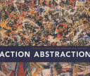 Action/abstraction : Pollock, de Kooning, and American art, 1940-1976 /