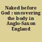 Naked before God : uncovering the body in Anglo-Saxon England /