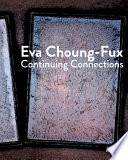 Eva Choung-Fux : continuing connections /