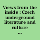 Views from the inside : Czech underground literature and culture (1948-1989) /