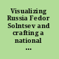 Visualizing Russia Fedor Solntsev and crafting a national past /