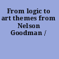 From logic to art themes from Nelson Goodman /