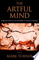 The artful mind cognitive science and the riddle of human creativity /