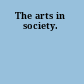 The arts in society.