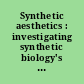 Synthetic aesthetics : investigating synthetic biology's designs on nature /