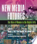 New media futures : the rise of women in the digital arts /