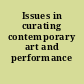 Issues in curating contemporary art and performance