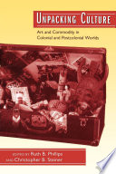 Unpacking culture : art and commodity in colonial and postcolonial worlds /