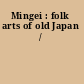 Mingei : folk arts of old Japan /