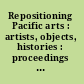 Repositioning Pacific arts : artists, objects, histories : proceedings of the VII International Symposium of the Pacific Arts Association, Christchurch, New Zealand /