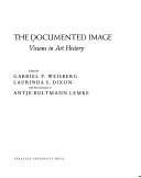 The Documented image : visions in art history /