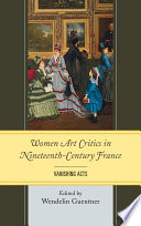 Women art critics in nineteenth-century France vanishing acts /