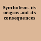 Symbolism, its origins and its consequences