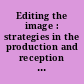 Editing the image : strategies in the production and reception of the visual : including papers given at the thirty-ninth annual Conference on Editorial Problems, University of Toronto, 7-8 November 2003 /