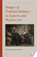 Images of familial intimacy in Eastern and Western art /