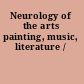 Neurology of the arts painting, music, literature /