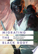 Migrating the Black body : the African diaspora and visual culture /