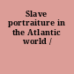 Slave portraiture in the Atlantic world /