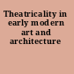 Theatricality in early modern art and architecture
