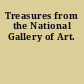 Treasures from the National Gallery of Art.