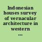 Indonesian houses survey of vernacular architecture in western Indonesia /
