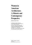 Women in American architecture : a historic and contemporary perspective : a publication and exhibition organized by the Architectural League of New York through its Archive of Women in Architecture /