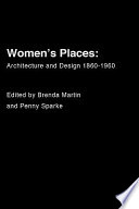 Women's places architecture and design 1860-1960 /